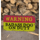 Warning Badass Dog On Duty 24  Metal Wall Sign