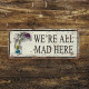 We&#039;re All Mad Here Alice Wonderland - Metal Vintage Wall Sign