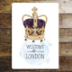 Welcome to London, Queens Crown - Metal Advertising Wall Sign