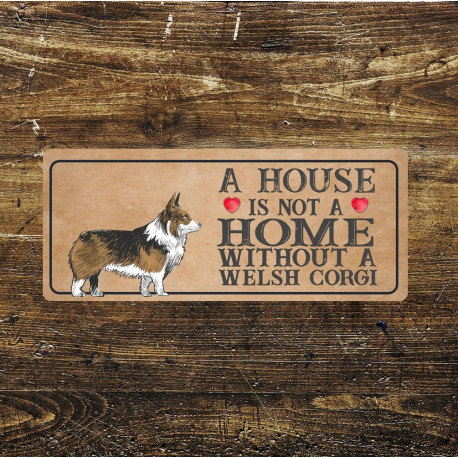 Welsh corgi Dog Metal Sign Plaque - A House Is Not a home without a