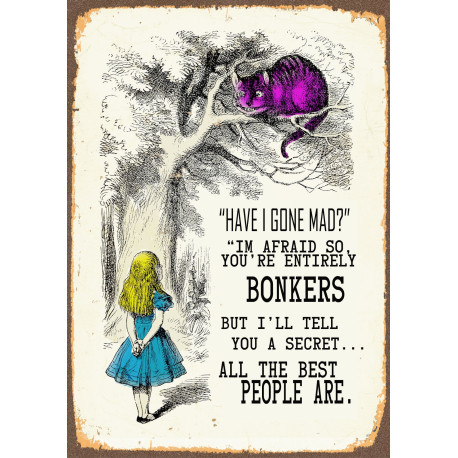 Alice in wonderland , Have I Gone Mad , Entirely Bonkers - Metal Advertising Wall Sign