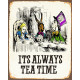 Alice in wonderland , It&#039;s Always Tea Time - Metal Advertising Wall Sign