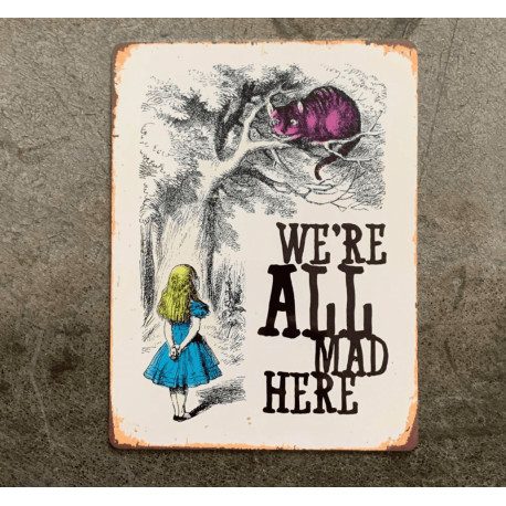 Alice in wonderland , We're All Mad Here - Metal Advertising Wall Sign