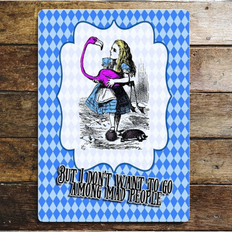 Alice in wonderland But I dont want to go among mad people - Metal Wall Sign