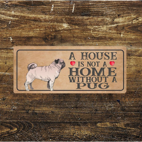 pug Dog Metal Sign Plaque - A House Is Not a ome without a