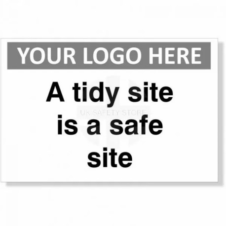 A Tidy Site Is A Safe Site Custom Logo Sign