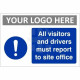 All Visitors And Drivers Must Report To Site Office Custom Logo Sign