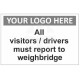 All visitors/drivers must report to weighbridge sign in a variety of sizes and materials with or without your logo