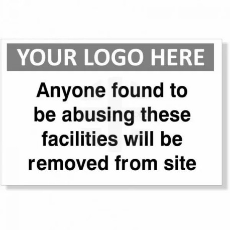 Anyone Found To Be Abusing These Facilities Will Be Removed From Site Custom Logo Sign
