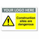 Construction Sites Are Dangerous Custom Logo Warning Sign
