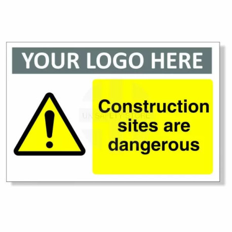 Construction Sites Are Dangerous Custom Logo Warning Sign