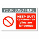 Keep Out! Construction Sites Are Dangerous Custom Logo Sign