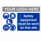 Safety Equipment Must Be Worn On This Site Custom Logo Sign