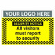 Security Notice All Visitors Must Report To Security Custom Logo CCTV Sign