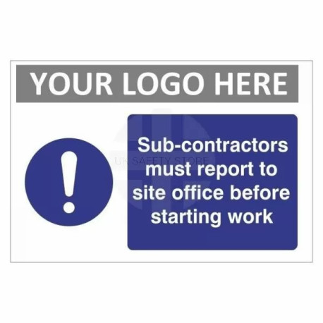 Sub - Contractors Must Report To Site Office Before Starting Work Custom Logo Sign