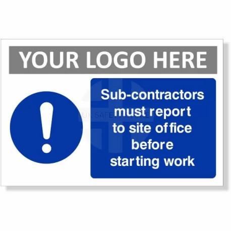 Sub-contractors Must Report To Site Office Before Starting Work Custom Logo Sign