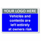 Vehicles And Contents Are Left Entirely At Owners Risk Custom Logo Sign