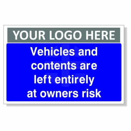 Vehicles And Contents Are Left Entirely At Owners Risk Custom Logo Sign